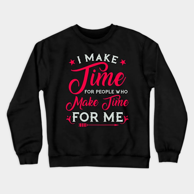 I make time for people who make time for me Crewneck Sweatshirt by laverdeden